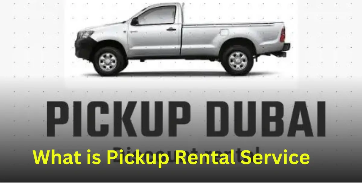 What is Pickup Rental Service in Dubai